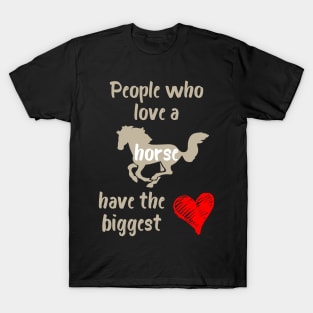 People Who Love a Horse Have the Biggest Heart T-Shirt